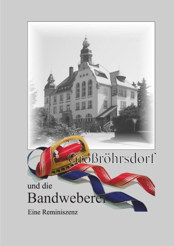 Großröhrsdorf und die Bandweberei – Eine Reminiszenz